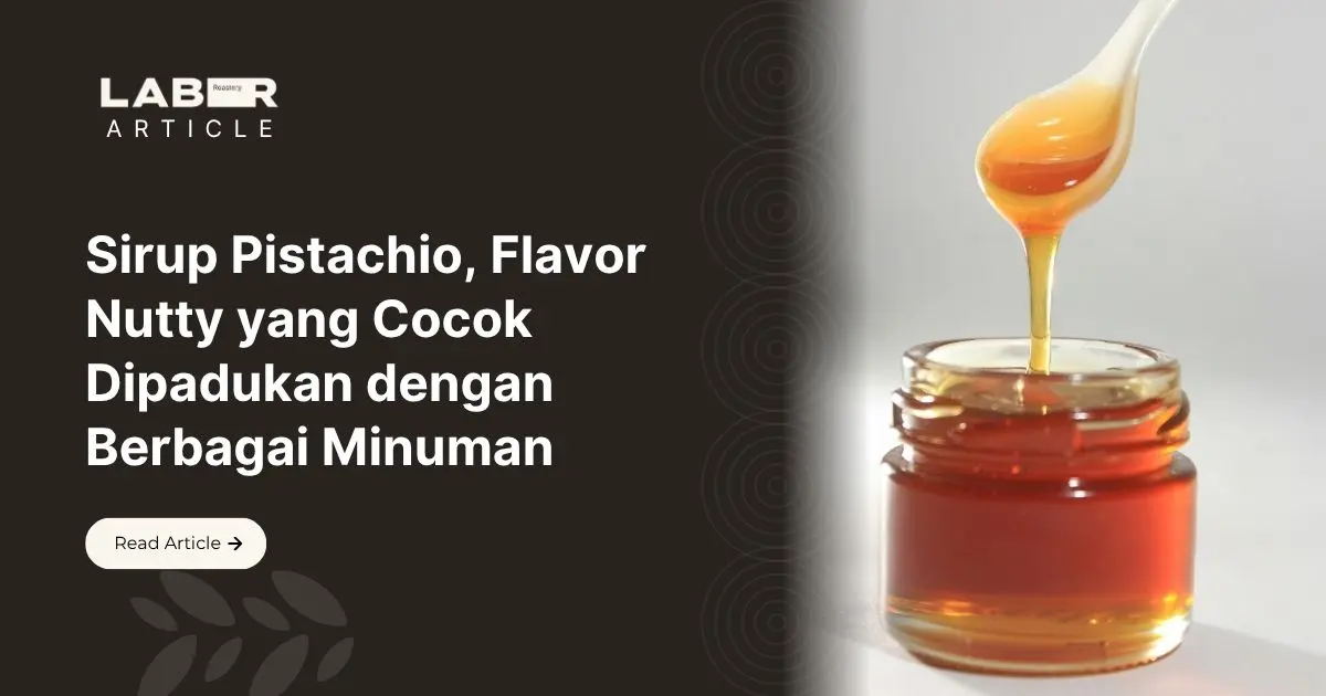 Sirup Pistachio, Flavor Nutty yang Cocok Dipadukan dengan Berbagai Minuman